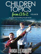 Children Topics from A to Z - Volume 3: A Guide for Tackling Tough Issues