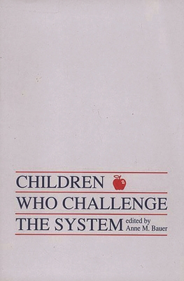 Children Who Challege the System - Bauer, Anne M, and Lynch, Ellen M