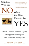 Children Who Say No When You When You Want Them to Say Yes: Failsafe Discipline Strategies for Stubborn and Oppositional Children and Teens