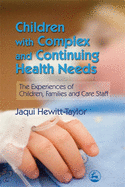 Children with Complex and Continuing Health Needs: The Experiences of Children, Families and Care Staff