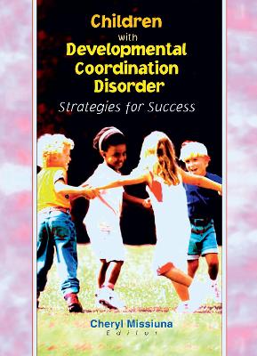 Children with Developmental Coordination Disorder: Strategies for Success - Missiuna, Cheryl (Editor)