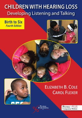 Children with Hearing Loss: Developing Listening and Talking, Birth to Six - Cole, Elizabeth B