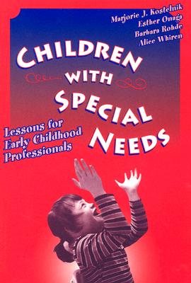 Children with Special Needs: Lessons for Early Childhood Professionals - Kostelnik, Marjorie J, and Onaga, Esther, and Rohde, Barbara