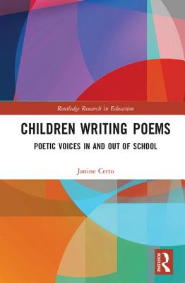 Children Writing Poems: Poetic Voices in and Out of School - Certo, Janine