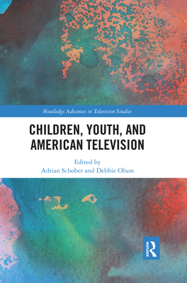 Children, Youth, and American Television - Schober, Adrian (Editor), and Olson, Debbie (Editor)