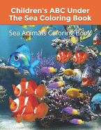 Children's ABC Under The Sea Coloring Book: Sea Animals Coloring Book