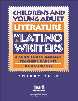 Children's and Young Adult Literature by Latino Writers: A Guide for Librarians, Teachers, Parents, and Students - York, Sherry