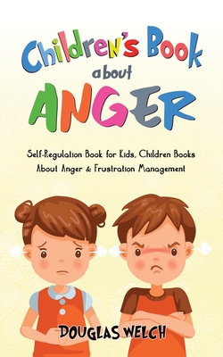 Children's Book About Anger: Self-Regulation Book for Kids, Children Books About Anger & - Welch, Douglas