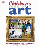 Children's Book of Art: An Introduction to the World's Most Amazing Paintings and Sculptures