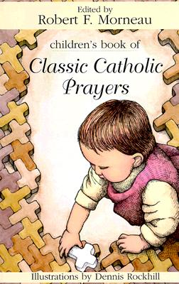 Children's Book of Classic Catholic Prayers - Morneau, Robert F, Bishop (Editor)