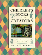 Children's Books and Their Creators - Silvey, Anita (Editor)