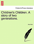 Children's Children. a Story of Two Generations. Second Volume