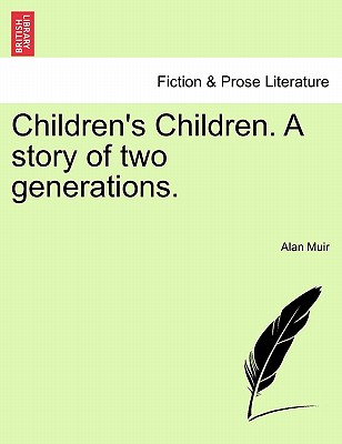 Children's Children. a Story of Two Generations. Second Volume - Muir, Alan, Sir