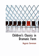 Children's Classics in Dramatic Form - Stevenson, Augusta