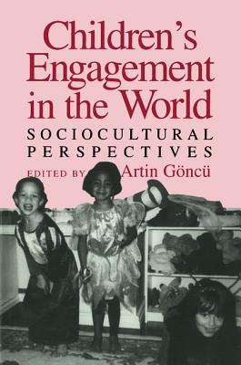 Children's Engagement in the World: Sociocultural Perspectives - Gnc, Artin (Editor)