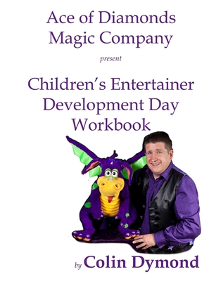 Children's Entertainer Development Day Workbook: Everything you need to know to have a magic party business - Dymond, Colin