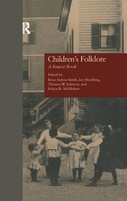 Children's Folklore: A SourceBook - Sutton-Smith, Brian (Editor), and Mechling, Jay (Editor), and Johnson, Thomas W (Editor)