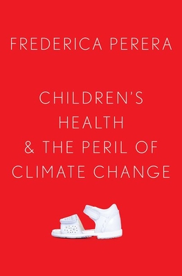 Children's Health and the Peril of Climate Change - Perera, Frederica