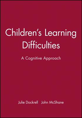 Children's Learning Difficulties: A Cognitive Approach - Dockrell, Julie, and McShane, John