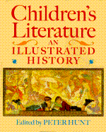 Children's Literature: An Illustrated History - Hunt, Peter (Editor), and Butts, Dennis (Editor), and Heins, Ethel (Editor)