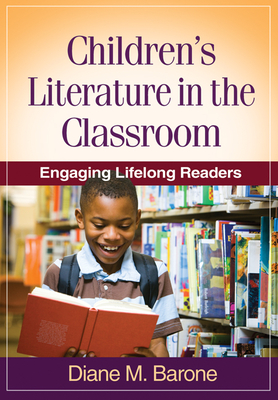Children's Literature in the Classroom: Engaging Lifelong Readers - Barone, Diane M, Dr., Edd