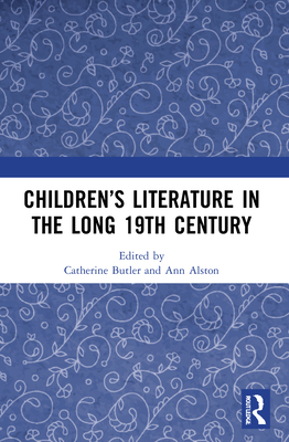 Children's Literature in the Long 19th Century - Butler, Catherine (Editor), and Alston, Ann (Editor)