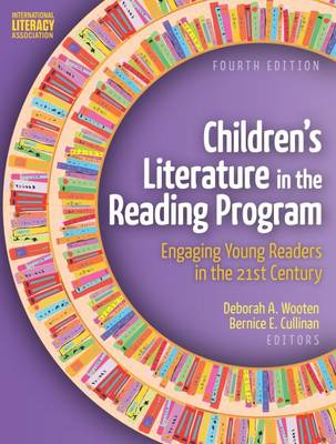 Children's Literature in the Reading Program: Engaging Young Readers in the 21st Century - Wooten, Deborah A. (Editor), and Cullinan, Bernice E. (Editor)