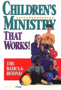 Children's Ministry That Works!: The Basics and Beyond