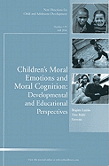 Children's Moral Emotions and Moral Cognition: Developmental and Educational Perspectives: New Directions for Child and Adolescent Development, Number 129