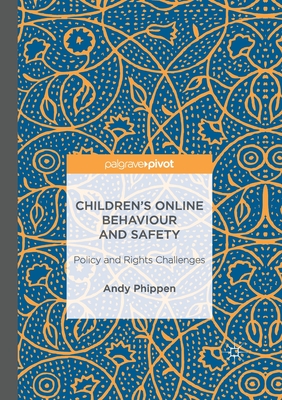 Children's Online Behaviour and Safety: Policy and Rights Challenges - Phippen, Andy