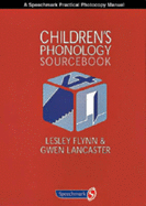 Children's Phonology Sourcebook - Flynn, Lesley, and Lancaster, Gwen, and Grundy, Kim