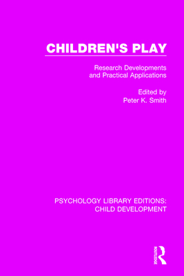 Children's Play: Research Developments and Practical Applications - Smith, Peter K. (Editor)