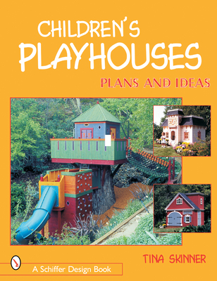 Children's Playhouses: Plans and Ideas - Skinner, Tina, PhD