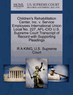 Children's Rehabilitation Center, Inc. V. Service Employees International Union Local No. 227, AFL-CIO U.S. Supreme Court Transcript of Record with Supporting Pleadings