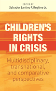 Children's Rights in Crisis: Multidisciplinary, Transnational, and Comparative Perspectives