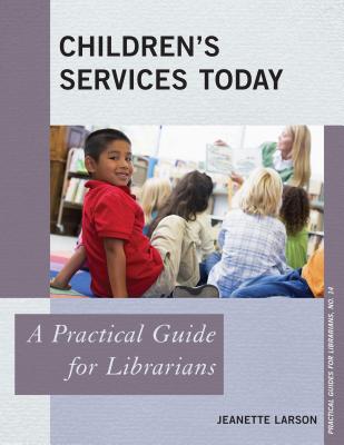 Children's Services Today: A Practical Guide for Librarians - Larson, Jeanette