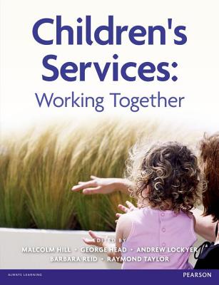 Children's Services: Working Together - Hill, Malcolm, and Head, Sir George, and Lockyer, Andrew