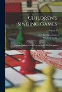 Children's Singing Games: With the Tunes to Which They Are Sung: 1St-2Nd Series; Volume 2