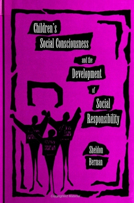 Children's Social Consciousness and the Development of Social Responsibility - Berman, Sheldon