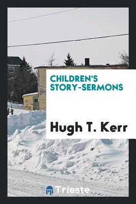 Children's Story-Sermons - Kerr, Hugh T