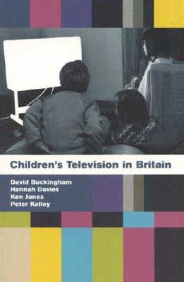 Children's Television in Britain: History, Discourse and Policy - Davies, Hannah, and Kelley, Peter