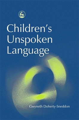 Children's Unspoken Language - Doherty-Sneddon, Gwyneth, and Cross, Melanie