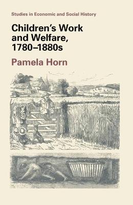 Children's Work and Welfare, 1780-1880 - Horn, Pamela