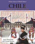 Chile: A Primary Source Cultural Guide - Brezina, Corona, and Porterfield, Jason