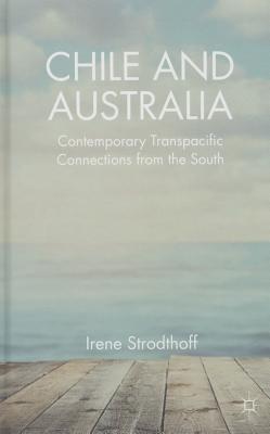 Chile and Australia: Contemporary Transpacific Connections from the South - Strodthoff, Irene