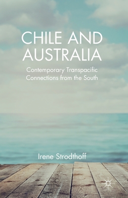 Chile and Australia: Contemporary Transpacific Connections from the South - Strodthoff, Irene