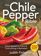 Chile Pepper Bible: From Sweet & Mild to Fiery and Everything in Between