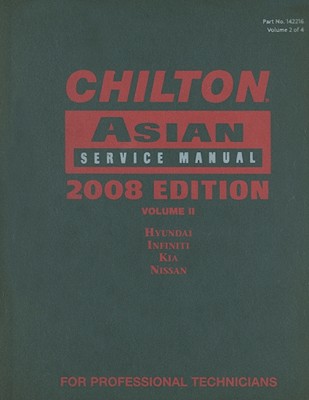 Chilton Asian Service Manual, Volume II: Hyundai, Infiniti, Kia, Nissan - Cengage Learning (Creator)