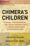 Chimera's Children: Ethical, Philosophical and Religious Perspectives on Human-Nonhuman Experimentation