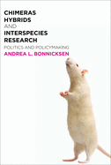 Chimeras, Hybrids, and Interspecies Research: Politics and Policymaking